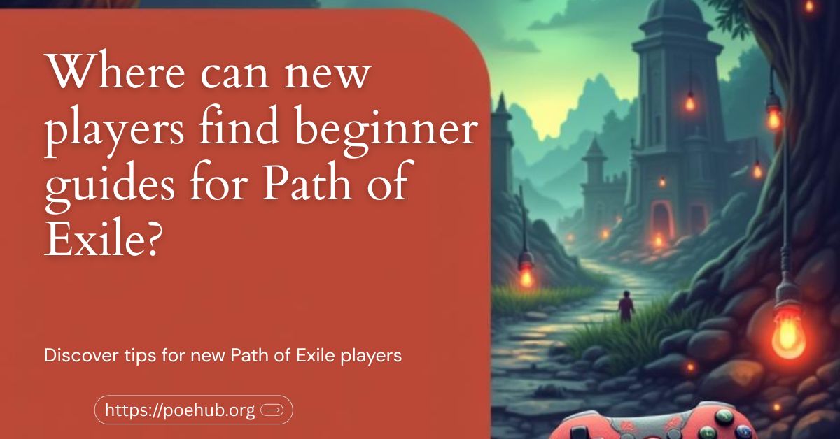 Where can new players find beginner guides for Path of Exile